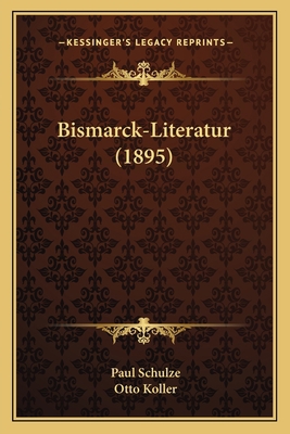 Bismarck-Literatur (1895) [German] 1167420497 Book Cover