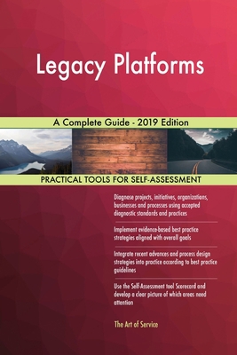 Legacy Platforms A Complete Guide - 2019 Edition 0655904301 Book Cover