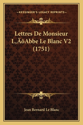 Lettres De Monsieur L'Abbe Le Blanc V2 (1751) [French] 1166321975 Book Cover