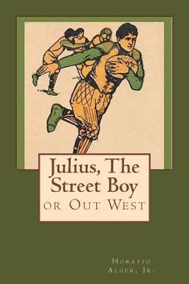 Julius, The Street Boy: or Out West 1975769929 Book Cover