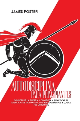 Autodisciplina Para Principiantes: Construye La... 1802165932 Book Cover