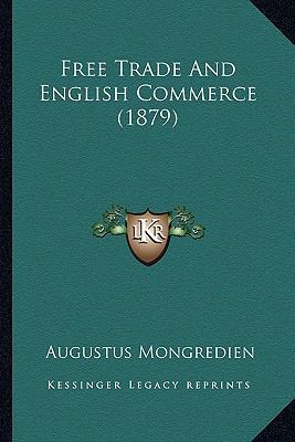 Free Trade And English Commerce (1879) 1164651773 Book Cover