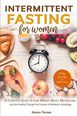 Paperback Intermittent Fasting for Women: A Complete Guide to Lose Weight, Boost Metabolism, and Get Healthy Through the Process of Metabolic Autophagy. 30-day Book