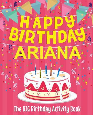 Happy Birthday Ariana - The Big Birthday Activi... 198746124X Book Cover