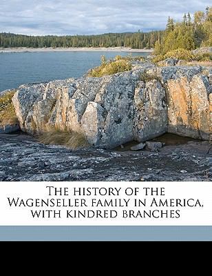 The History of the Wagenseller Family in Americ... 1178115844 Book Cover