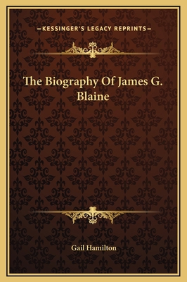 The Biography Of James G. Blaine 1169374166 Book Cover