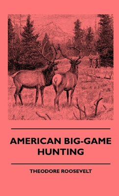 American Big-Game Hunting 1444646494 Book Cover