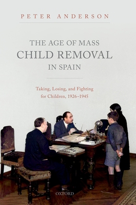 The Age of Mass Child Removal in Spain: Taking,... 0192844571 Book Cover