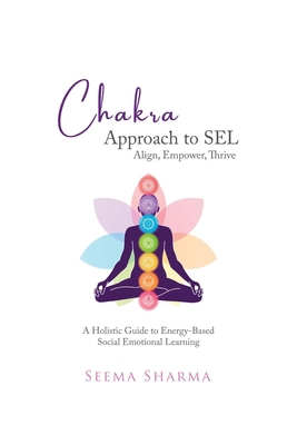 Chakra Approach to SEL - Align, Empower, Thrive... 1834184959 Book Cover