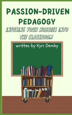 Passion-Driven Pedagogy: Infusing Your Hobbies ... B0DS18X4YF Book Cover