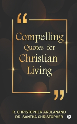 Compelling Quotes for Christian Living 1649199473 Book Cover