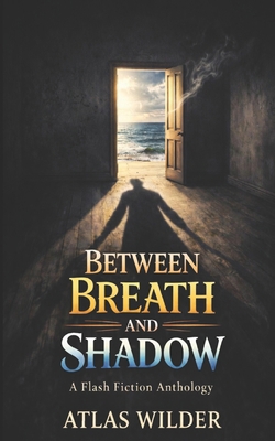 Between Breath and Shadow: A Flash Fiction Anth... 1069864722 Book Cover