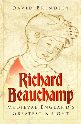 Richard Beauchamp: Medieval England's Greatest ... 1803997176 Book Cover