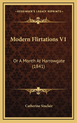Modern Flirtations V1: Or a Month at Harrowgate... 1164401157 Book Cover
