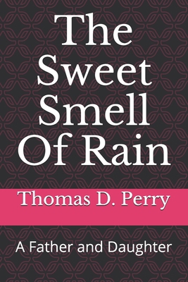 The Sweet Smell Of Rain: A Father and Daughter 1725088150 Book Cover