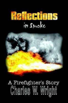Reflections in Smoke: A Firefighter's Story 1410745783 Book Cover