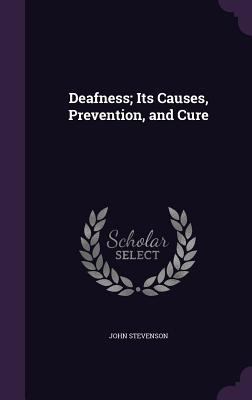 Deafness; Its Causes, Prevention, and Cure 1341287149 Book Cover