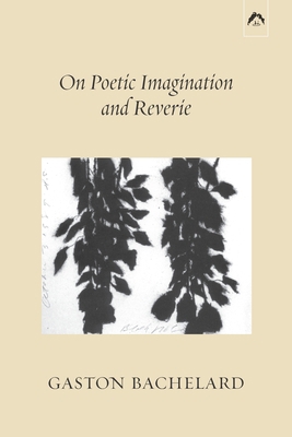 On Poetic Imagination and Reverie 0882149598 Book Cover