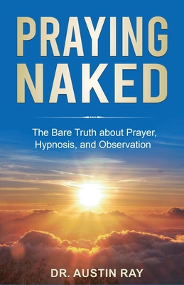 Praying Naked: The Bare Truth about Prayer, Hyp... B0CL2VFX6G Book Cover