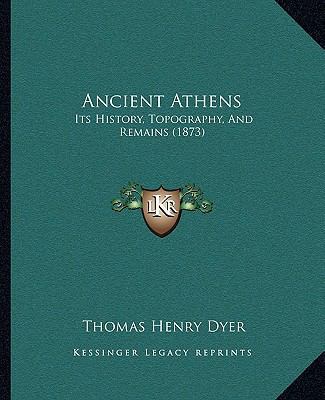 Ancient Athens: Its History, Topography, And Re... 1166489892 Book Cover