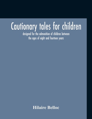 Cautionary Tales For Children: Designed For The... 9354212301 Book Cover