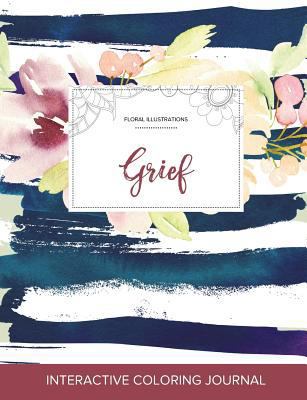 Adult Coloring Journal: Grief (Floral Illustrat... 1359811818 Book Cover