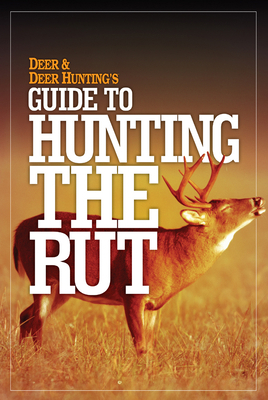 Deer & Deer Hunting's Guide to Hunting in the Rut 1440243255 Book Cover