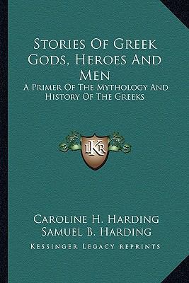 Stories Of Greek Gods, Heroes And Men: A Primer... 1163264962 Book Cover