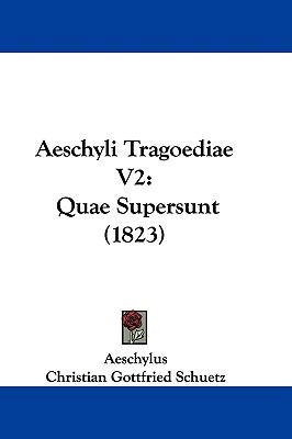 Aeschyli Tragoediae V2: Quae Supersunt (1823) 110457988X Book Cover