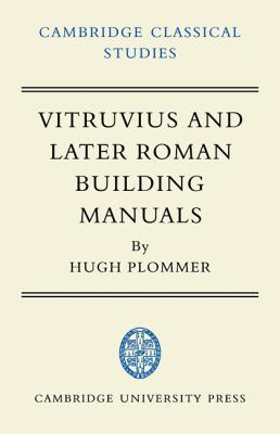 Vitruvius and Later Roman Building Manuals 0521100380 Book Cover