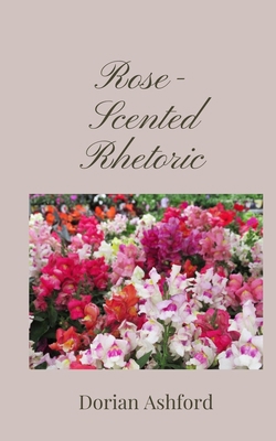 Rose-Scented Rhetoric 1805671375 Book Cover