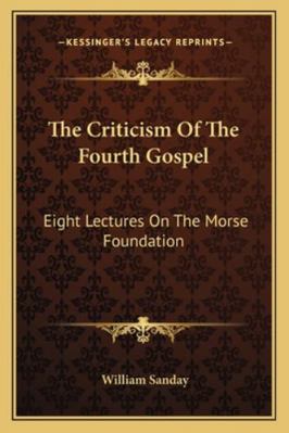 The Criticism Of The Fourth Gospel: Eight Lectu... 1162950730 Book Cover