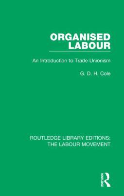 Organised Labour: An Introduction to Trade Unio... 1138336262 Book Cover