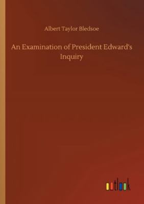 An Examination of President Edward's Inquiry 3752327731 Book Cover