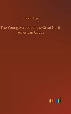 The Young Acrobat of the Great North American C... 3734070619 Book Cover