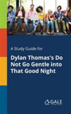 A Study Guide for Dylan Thomas's Do Not Go Gent... 1375399659 Book Cover