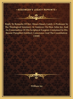 Reply To Remarks Of Rev. Moses Stuart, Lately A... 1169417833 Book Cover