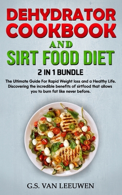 DEHYDRATOR COOKBOOK And SIRT FOOD DIET 2 in 1 B... 1801532621 Book Cover