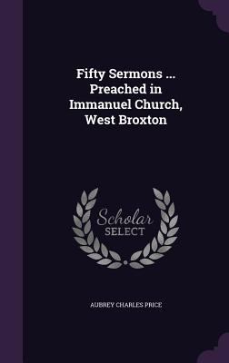 Fifty Sermons ... Preached in Immanuel Church, ... 1355772621 Book Cover