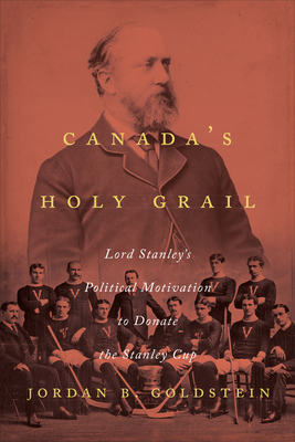 Canada's Holy Grail: Lord Stanley's Political M... 1487521340 Book Cover