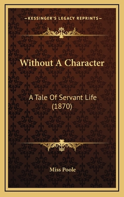 Without A Character: A Tale Of Servant Life (1870) 1167255976 Book Cover