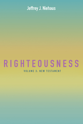 Righteousness: Volume 3: New Testament 1666738034 Book Cover