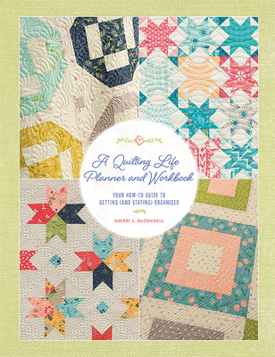 A Quilting Life Planner and Workbook: Your How-... 1683561589 Book Cover