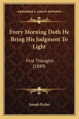 Every Morning Doth He Bring His Judgment To Lig... 1165342863 Book Cover