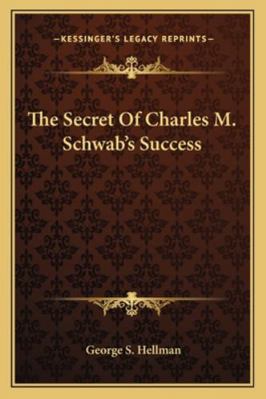 The Secret Of Charles M. Schwab's Success 1162845287 Book Cover