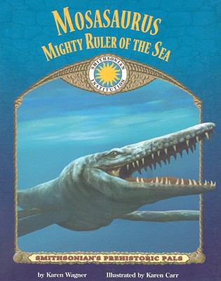 Mosasaurus: Mighty Ruler of the Sea 1592497837 Book Cover