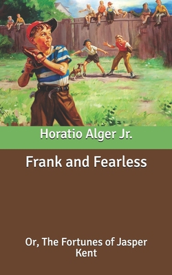 Frank and Fearless: Or, The Fortunes of Jasper ... B087SJ2XK8 Book Cover