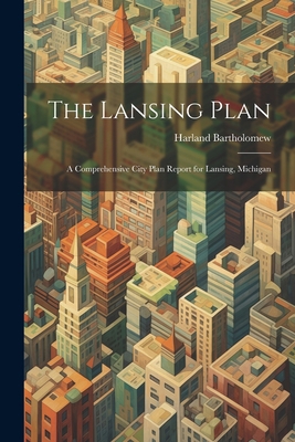 The Lansing Plan: A Comprehensive City Plan Rep... 1021469297 Book Cover