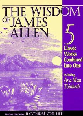 The Wisdom of James Allen: Five Books in One: A... 1889606006 Book Cover