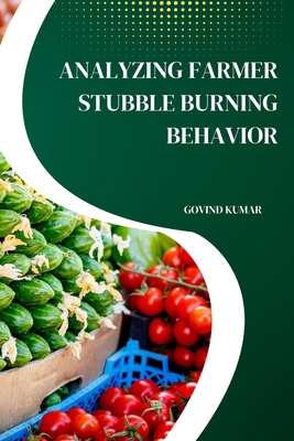 Analyzing Farmer Stubble Burning Behavior 9358683368 Book Cover